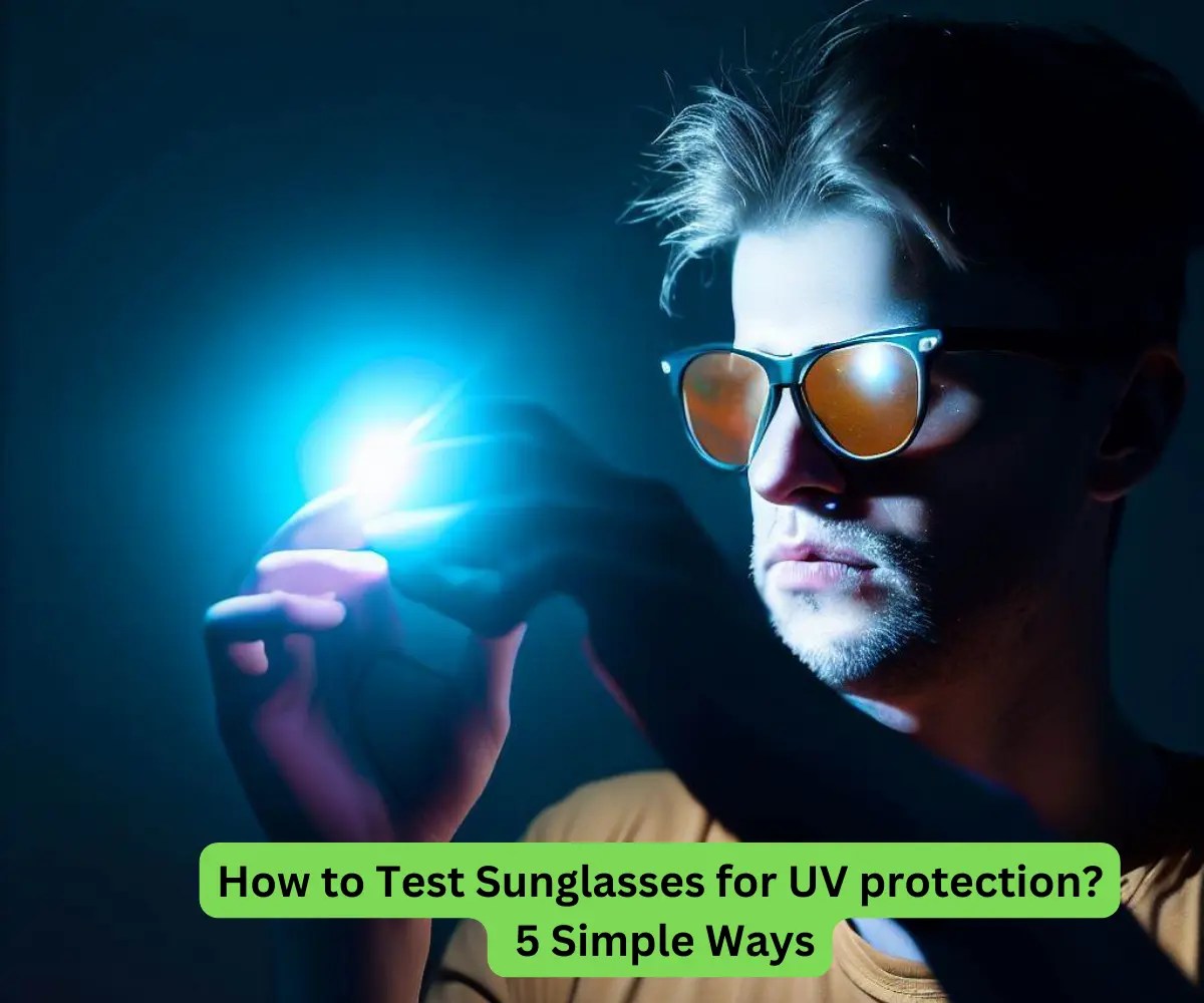How to Test Sunglasses for UV Protection 5 Simple Ways [2023]