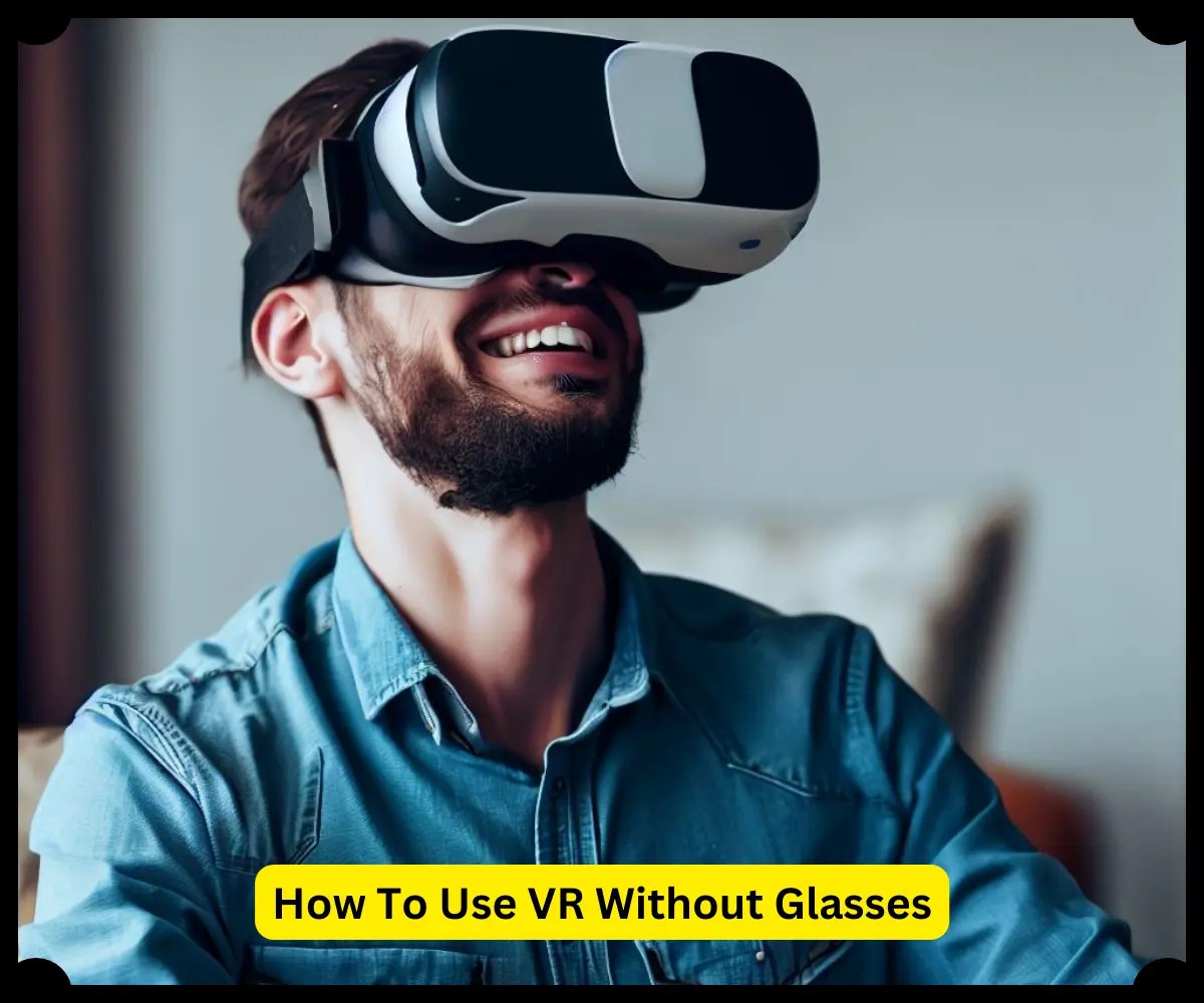 How To Use VR Without Glasses 9 Best Solutions Guide [2023]