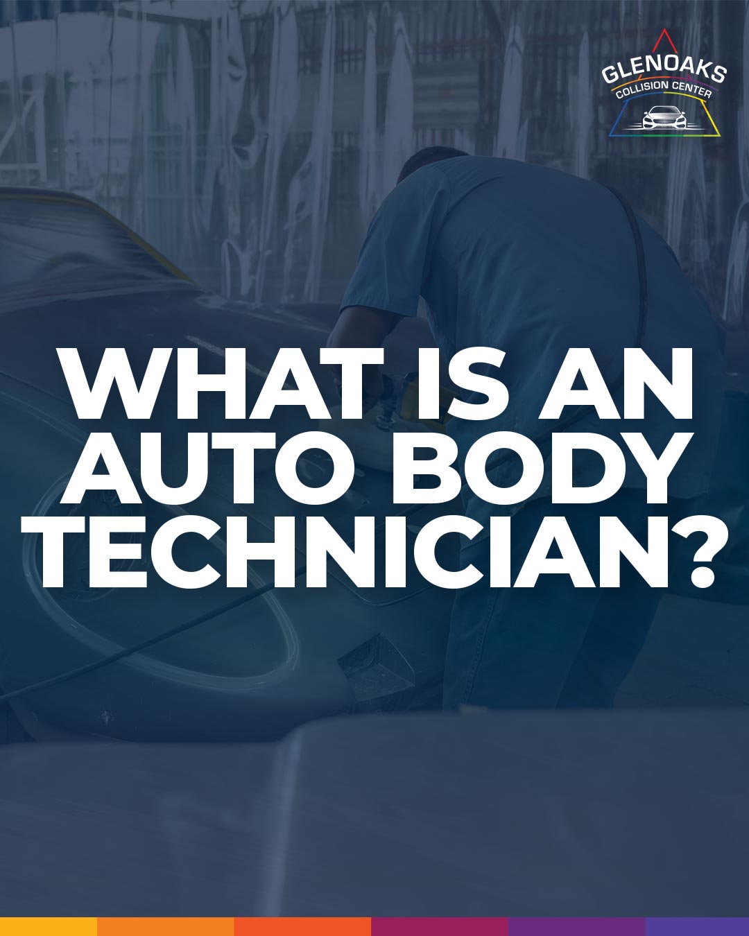 What Is An Auto Body Technician? Glenoaks Collision Center