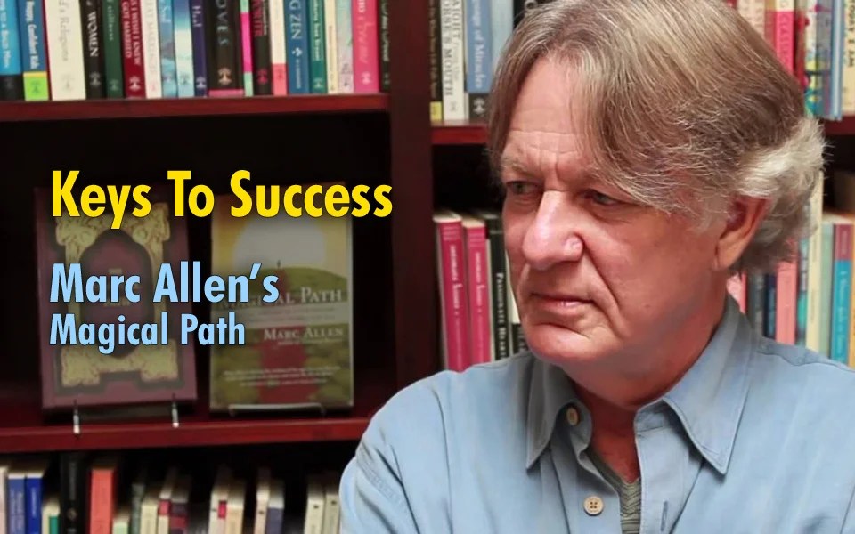 Video Interview Keys To Success Marc Allen's Magical Path