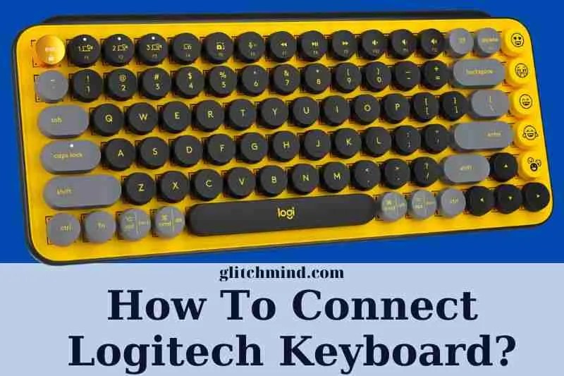 How To Connect Logitech Keyboard? Tips New 2022