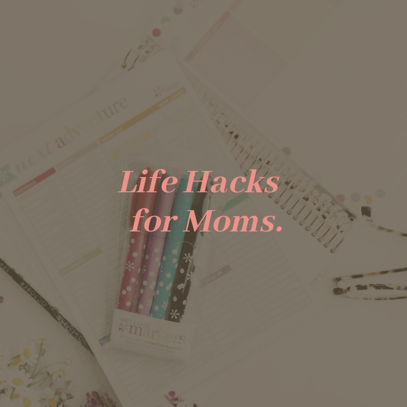 35 Brilliant Life Hacks for Moms Blog by Glitter, Inc.