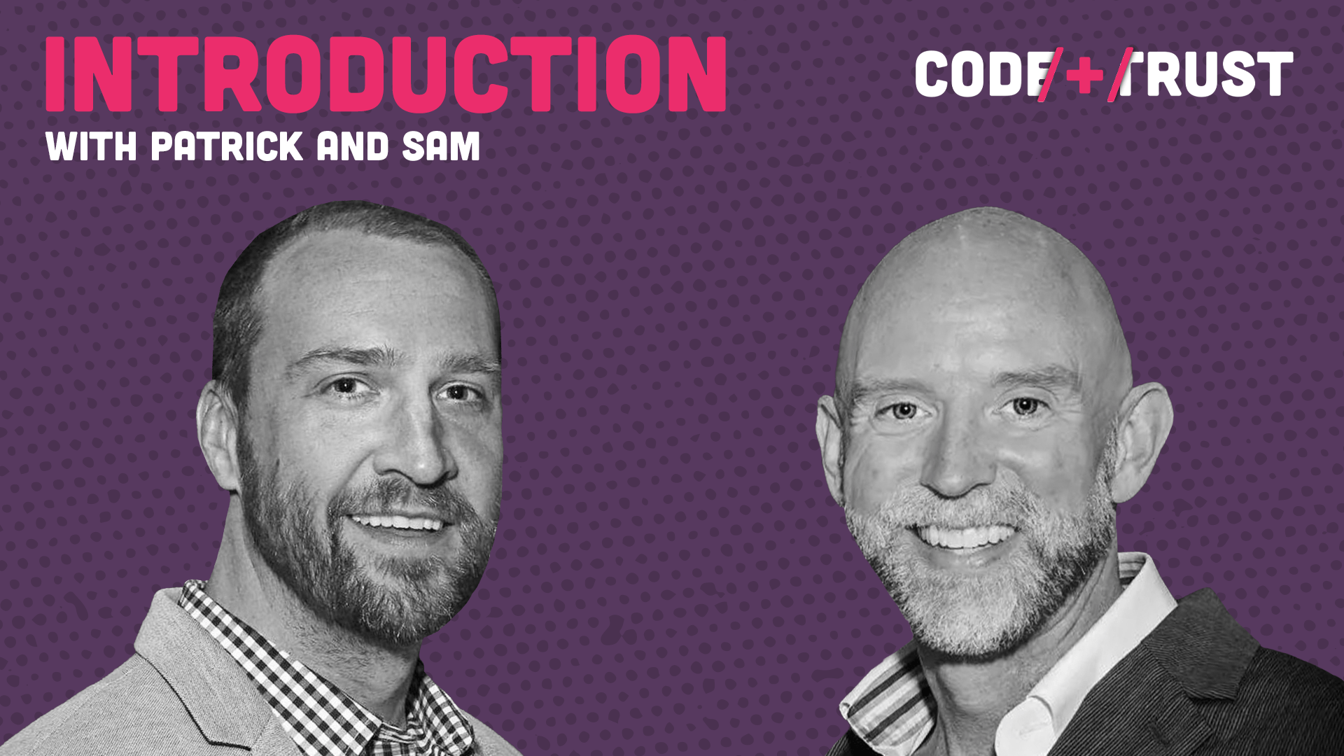 Introduction to CoFounders Patrick Bryant and Sam Staley CODE