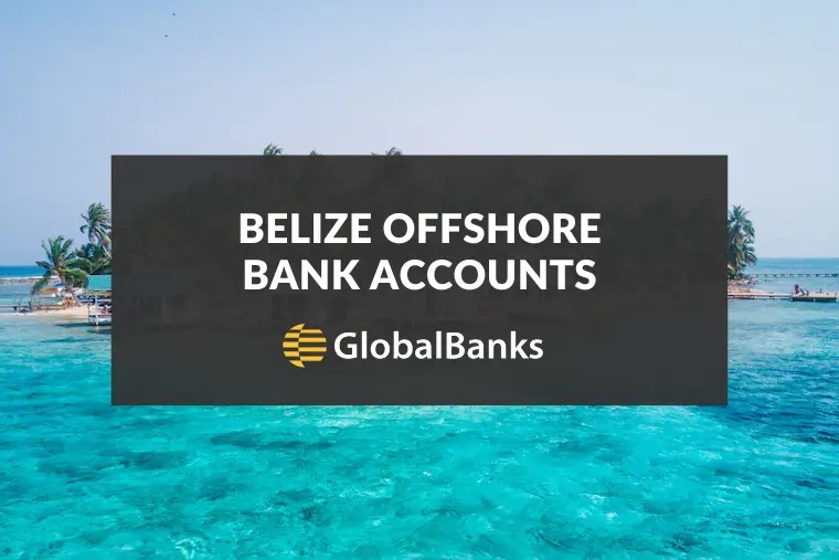 How to Open an Offshore Bank Account in Belize GlobalBanks
