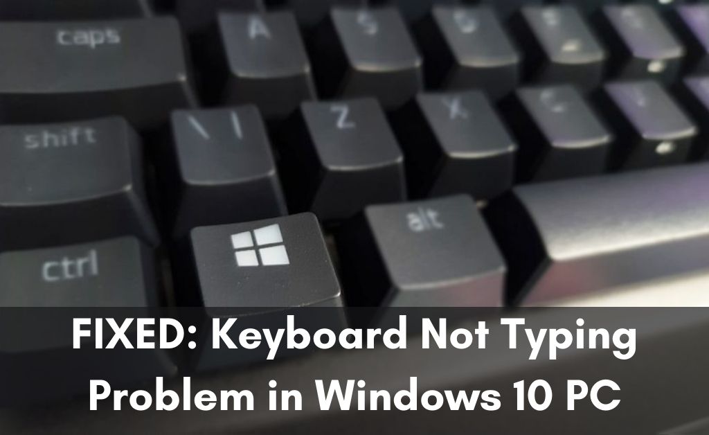 FIXED Keyboard Not Typing Problem in Windows 10 PC