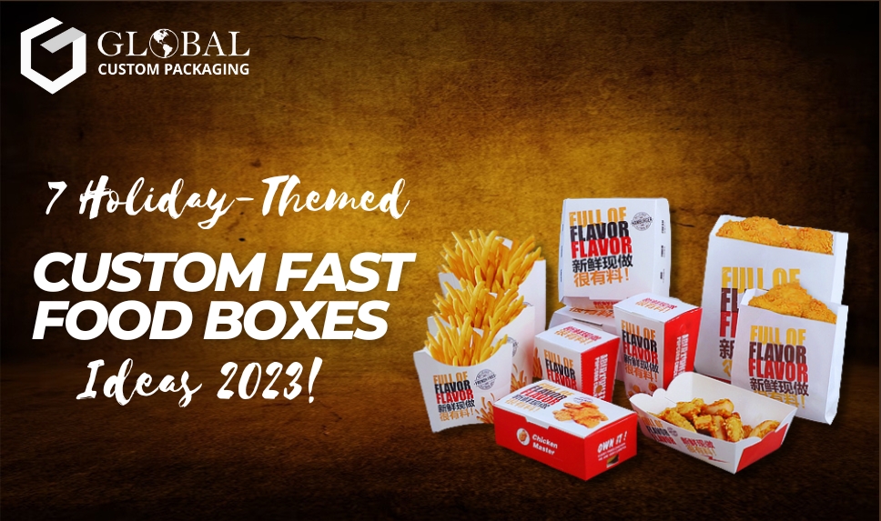 7 HolidayThemed Custom Fast Food Boxes Ideas 2023!