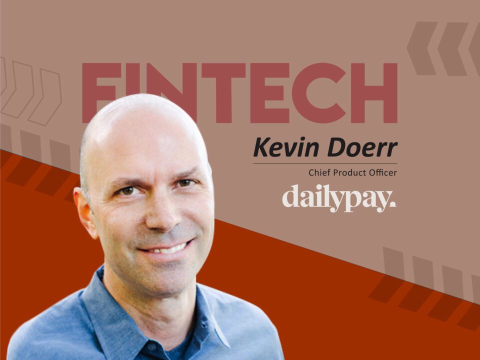 Global Fintech Interview with Kevin Doerr, Chief Product Officer at DailyPay