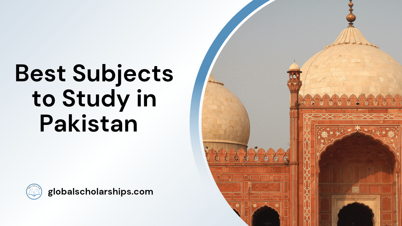 5 Best Subjects to Study in Pakistan Global Scholarships