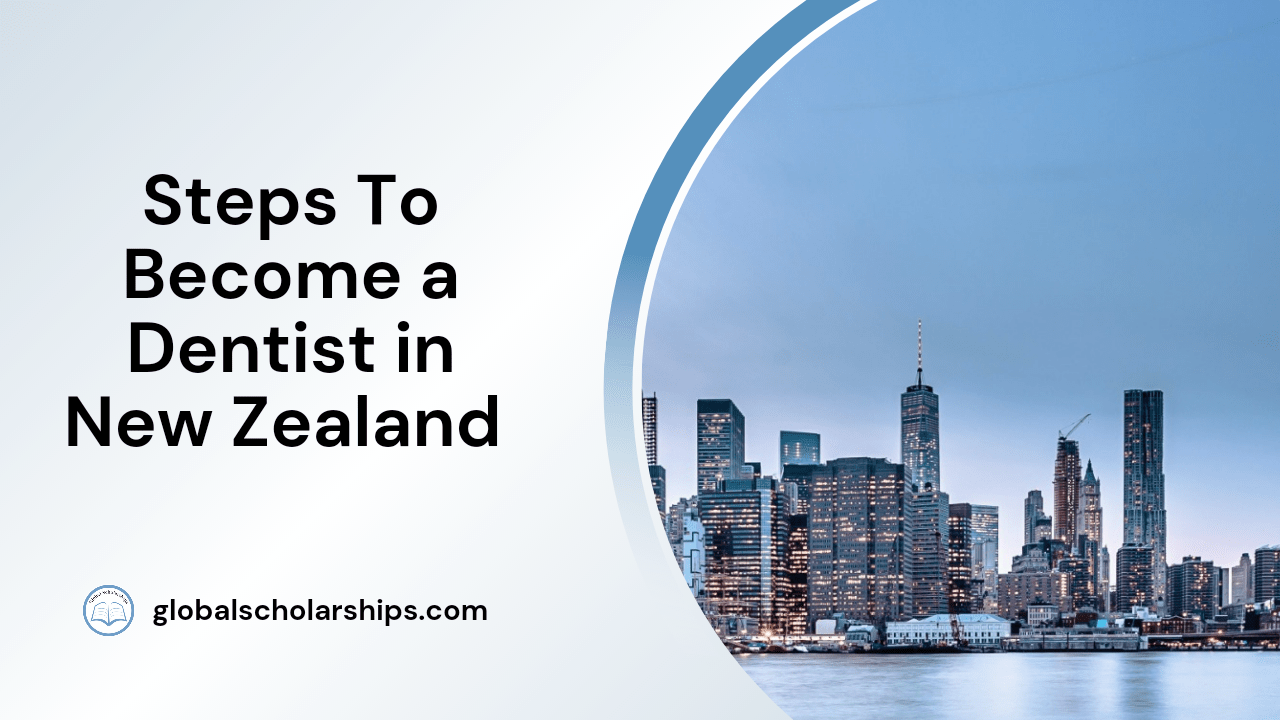 4 Steps to a Dentist in New Zealand Global Scholarships