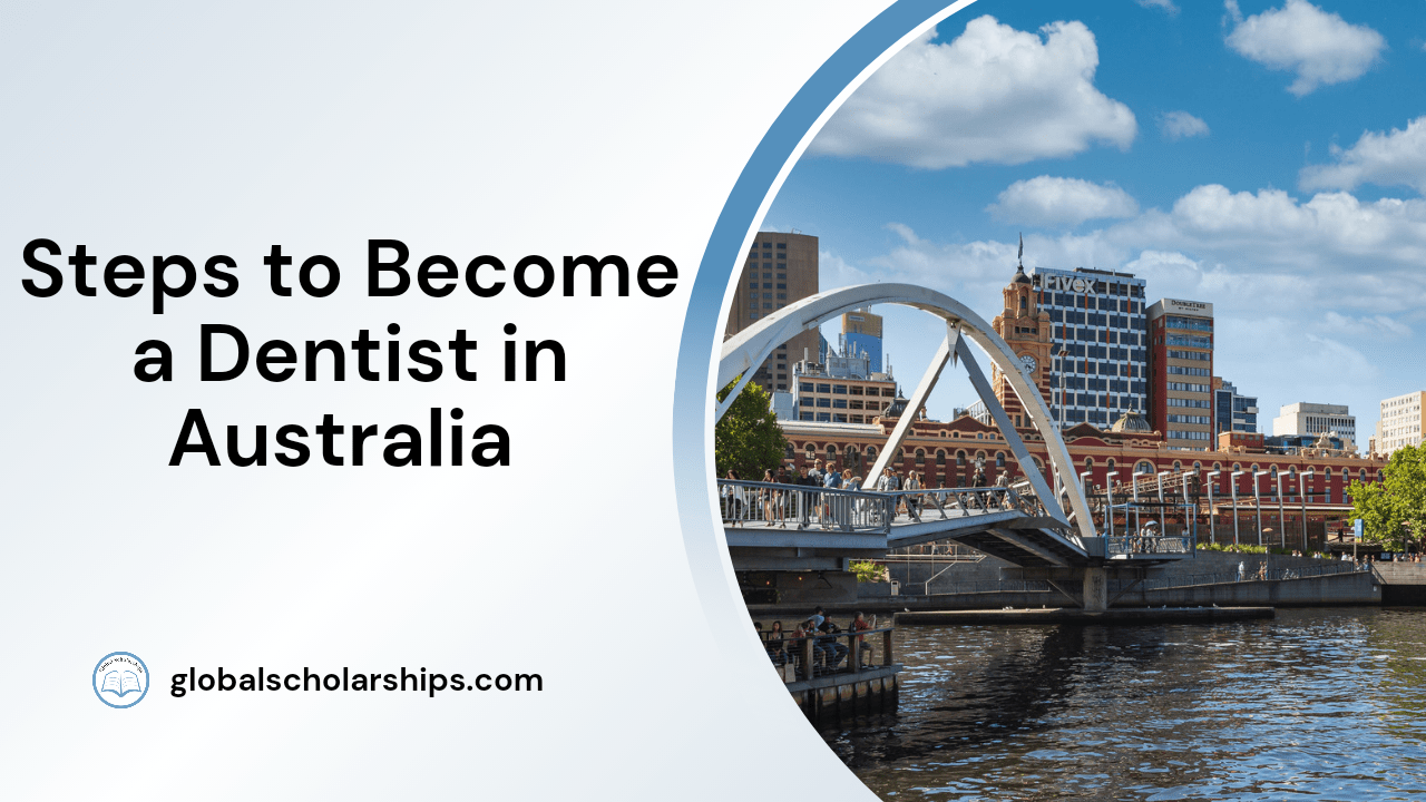 7 Steps to a Dentist in Australia Global Scholarships