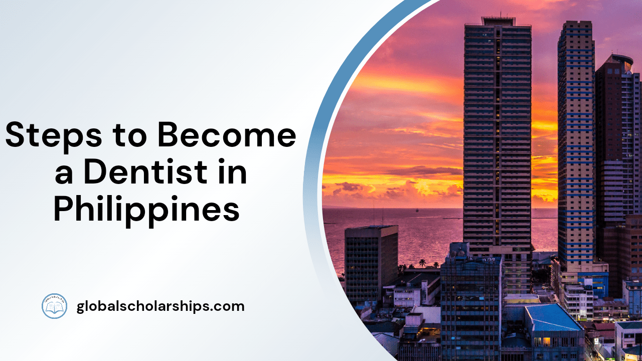 6 Steps to a Dentist in the Philippines Global Scholarships