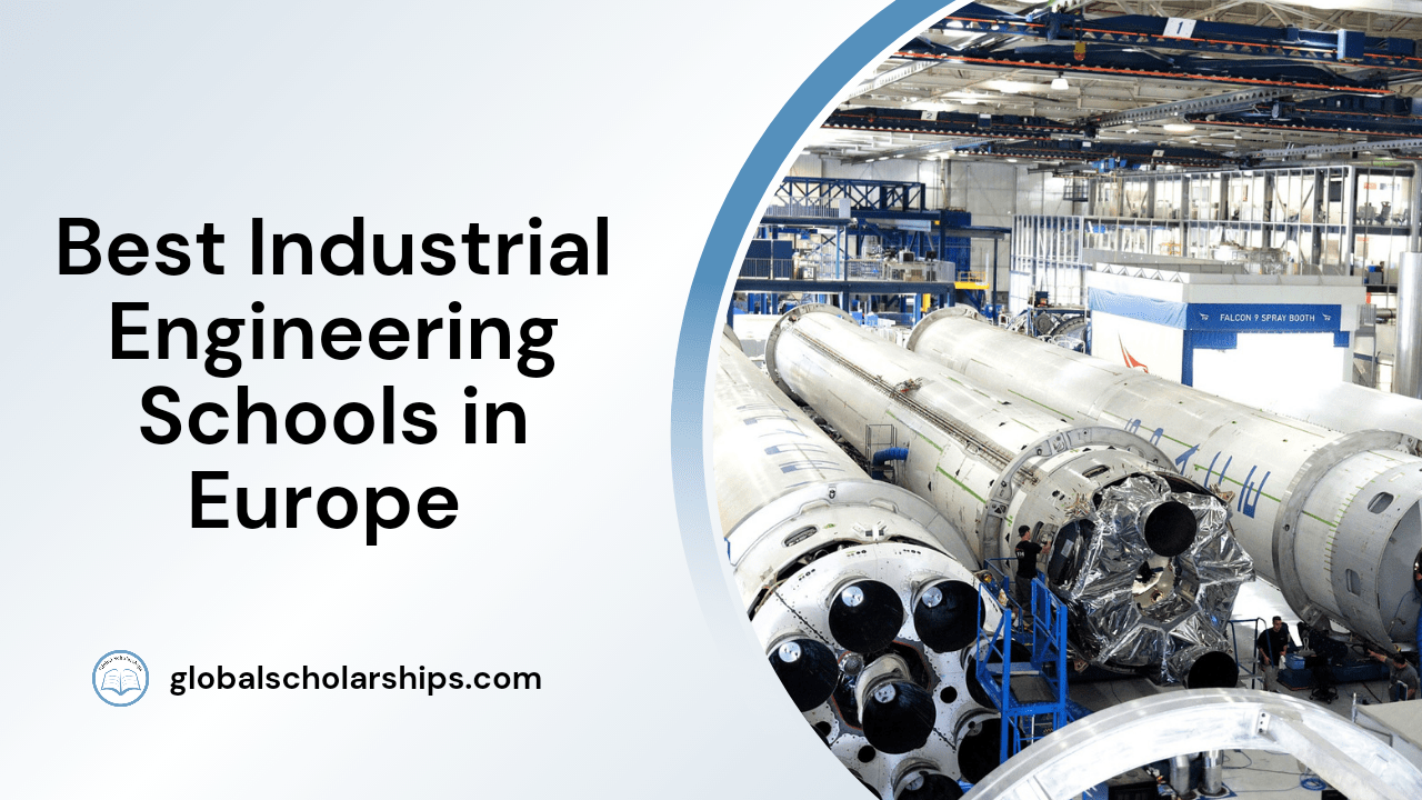 7 Best Industrial Engineering Schools in Europe Global Scholarships