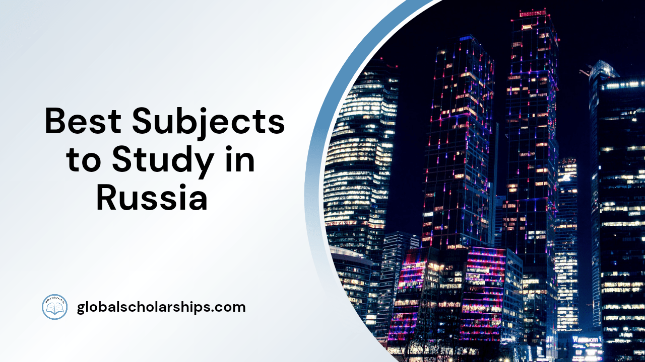 5 Best Subjects to Study in Russia Global Scholarships