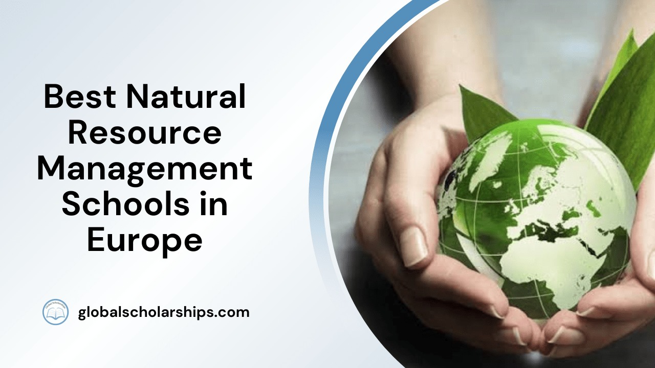 7 Best Natural Resource Management Schools in Europe Global Scholarships