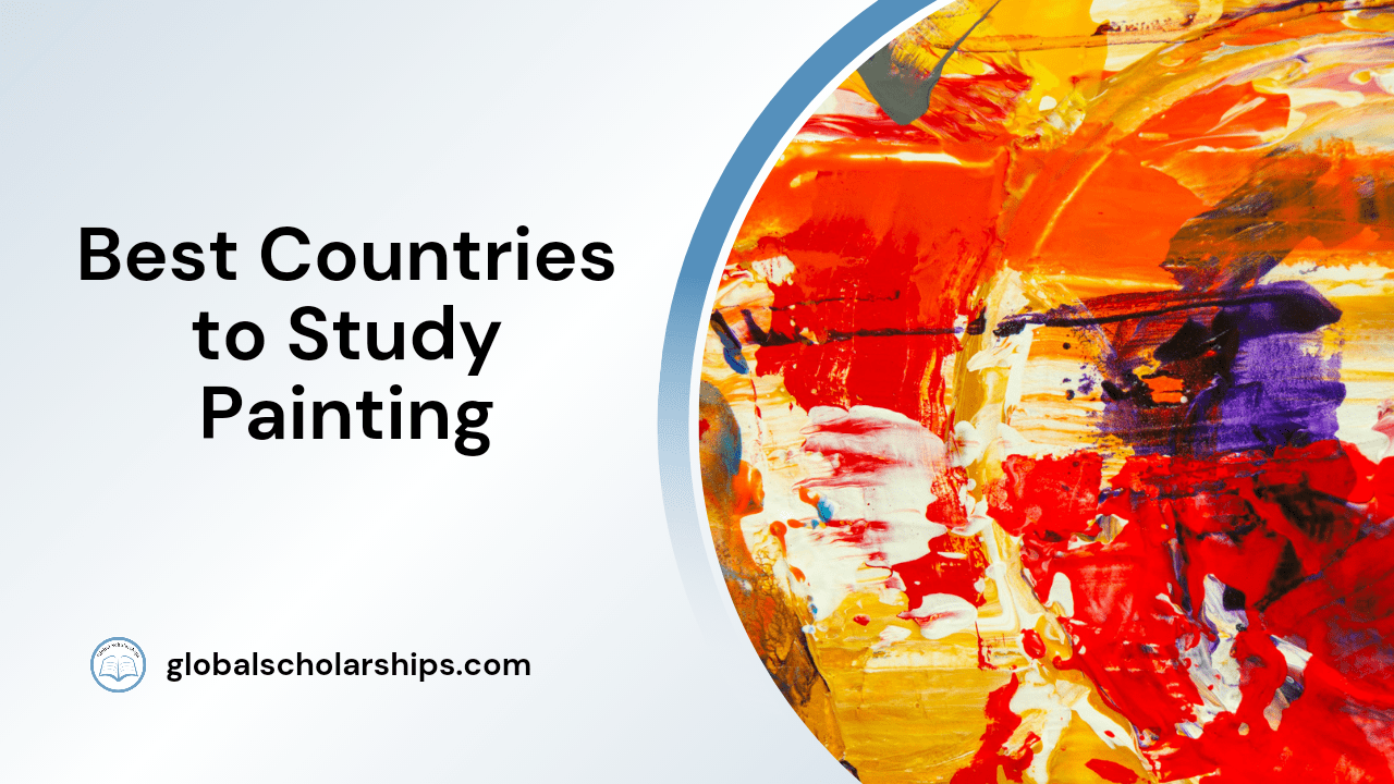 5 Best Countries to Study Painting Abroad Global Scholarships