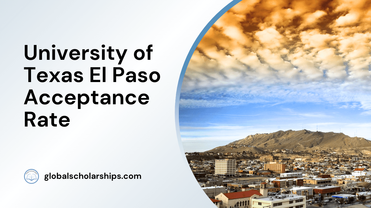 University of Texas El Paso Acceptance Rate Global Scholarships