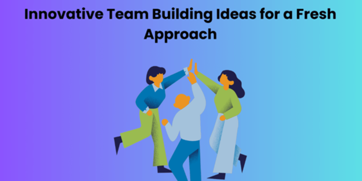 Innovative Team Building Ideas for a Fresh Approach