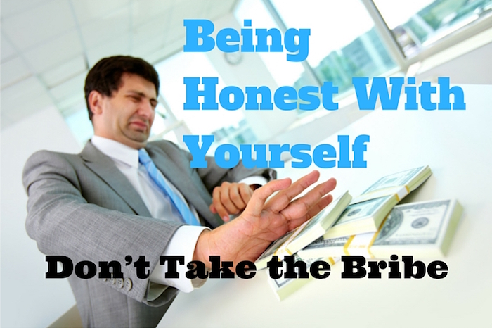 Being Honest With Your Self Don’t Take the Bribe