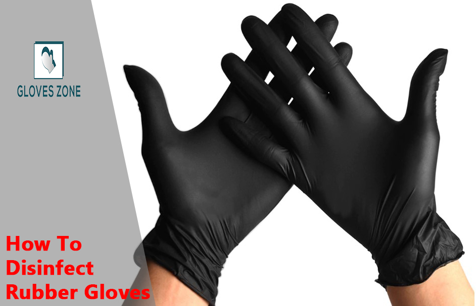 How To Disinfect Rubber Gloves In Basic Way Gloveszone