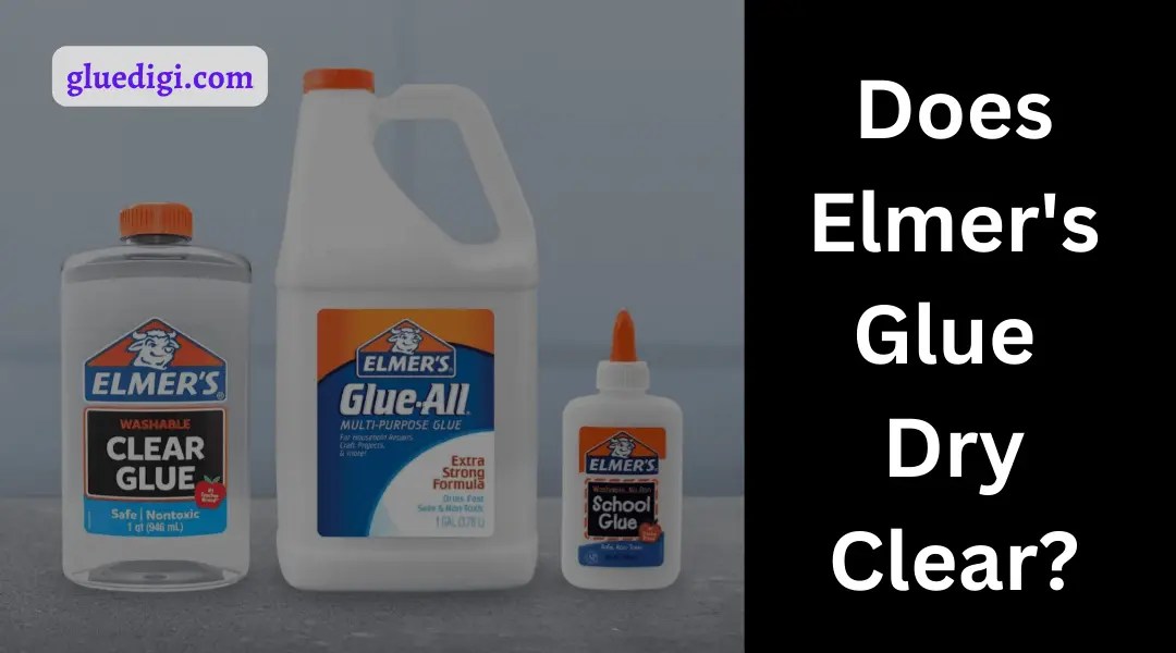 Can You Dry Clear Elmer's Glue Gluedigi