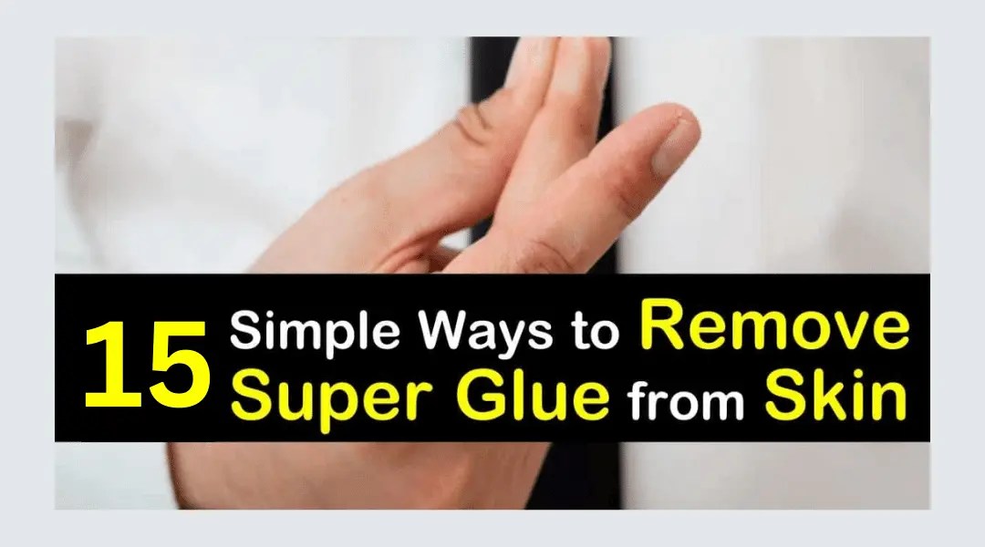 15 Professional Methods to Effortlessly Remove Super Glue from Your
