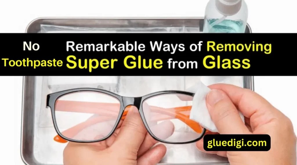 How to Remove Super Glue from Glasses with Toothpaste Gluedigi