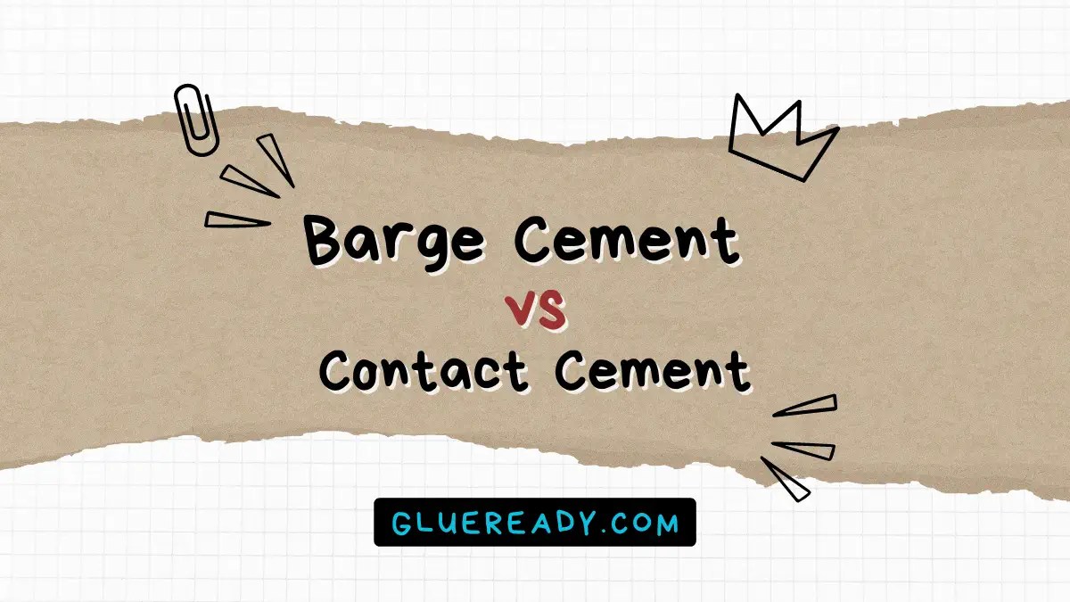 Barge Cement vs Contact Cement What’re the Differences?