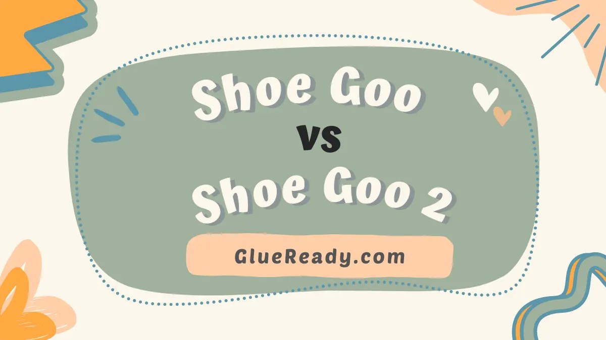 Shoe Goo vs Shoe Goo 2 The Definitive Comparison