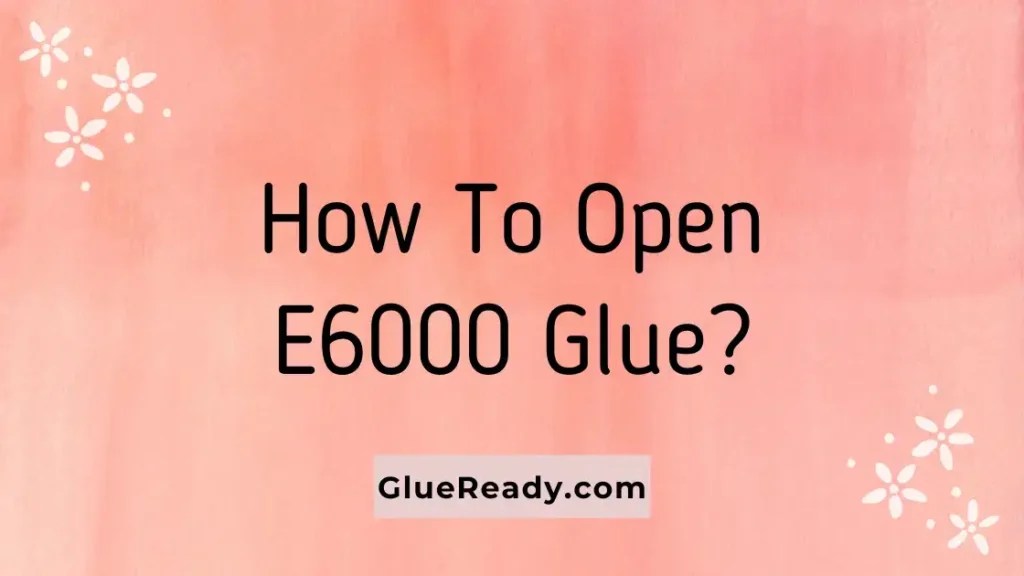 How To Remove E6000 Glue from Different Materials?
