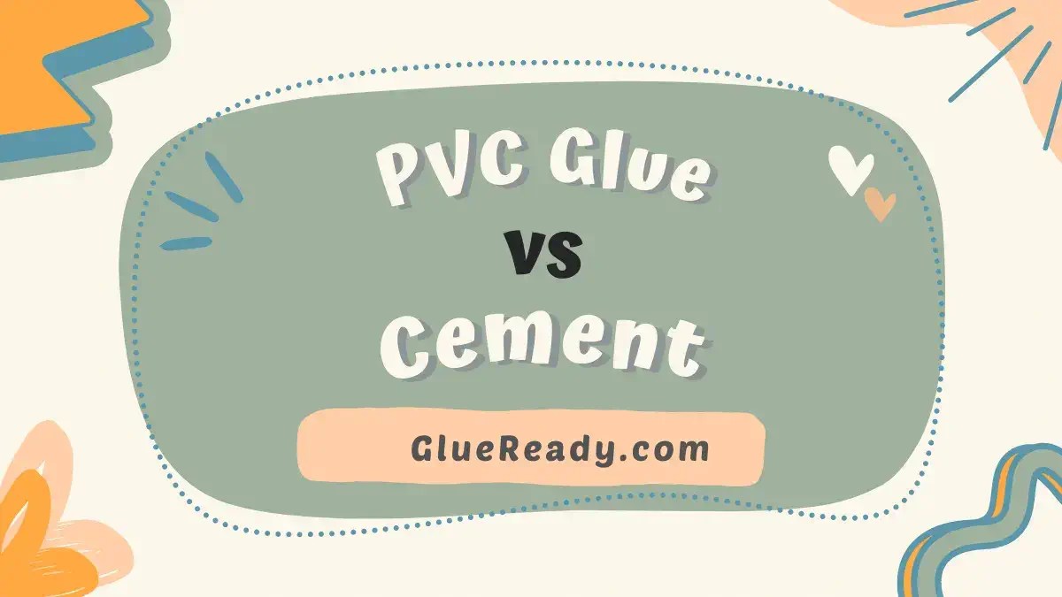 PVC Glue vs Cement InDepth Comparison