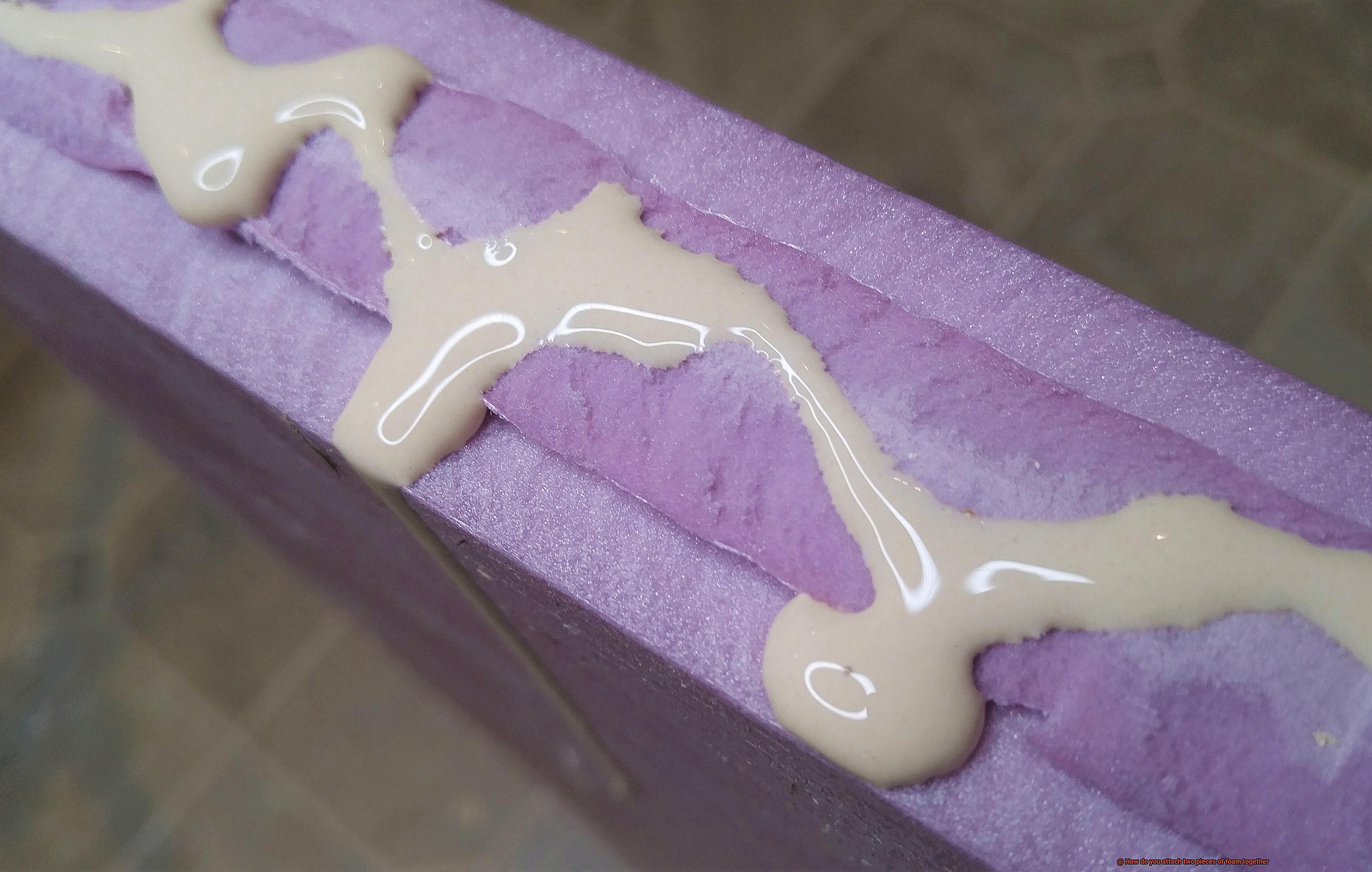 How do you attach two pieces of foam together? Glue Things