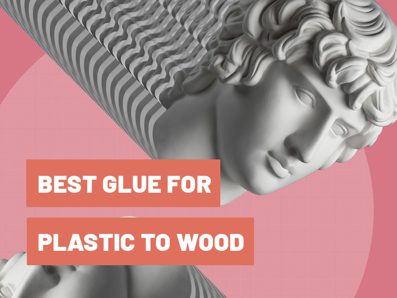 Best Glue for Plastic to Wood in 2022 Product Guide & Tips