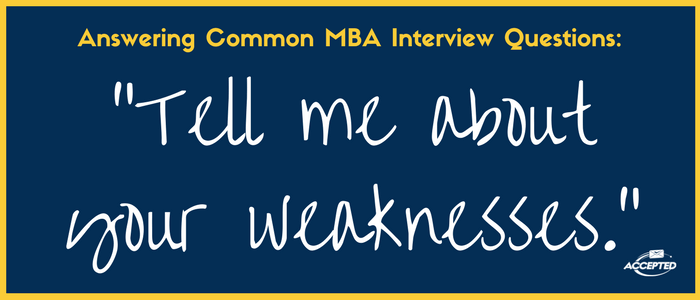 Tell Me About Your Weaknesses [MBA Interview Questions Series] The