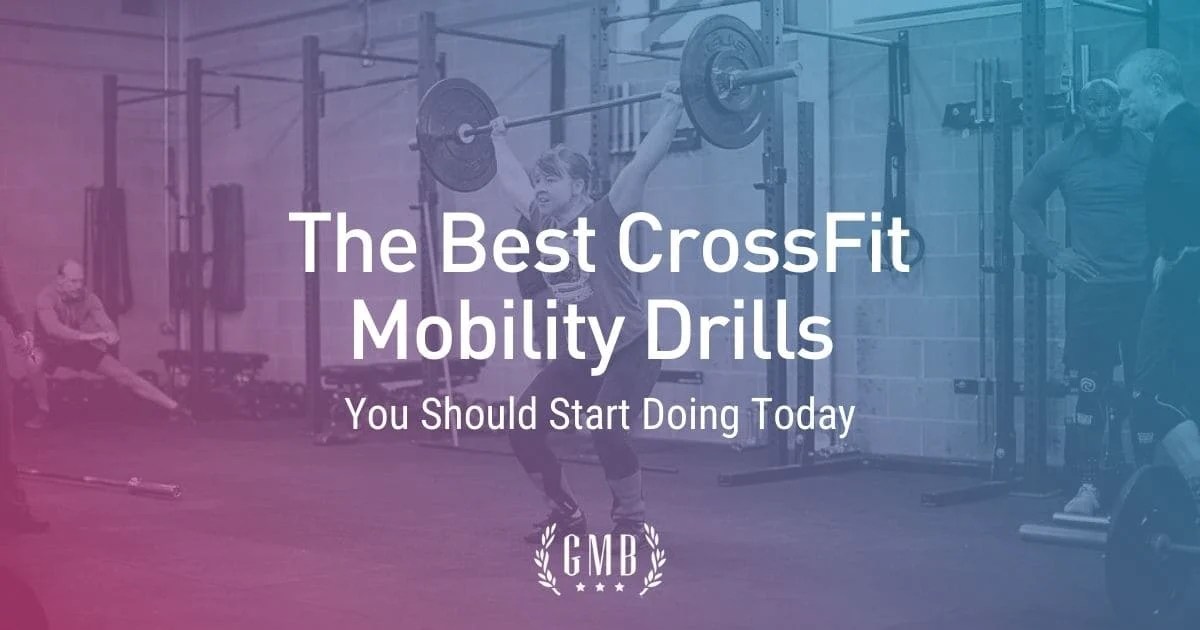 Top 10 CrossFit Mobility Exercises For Performance & Health