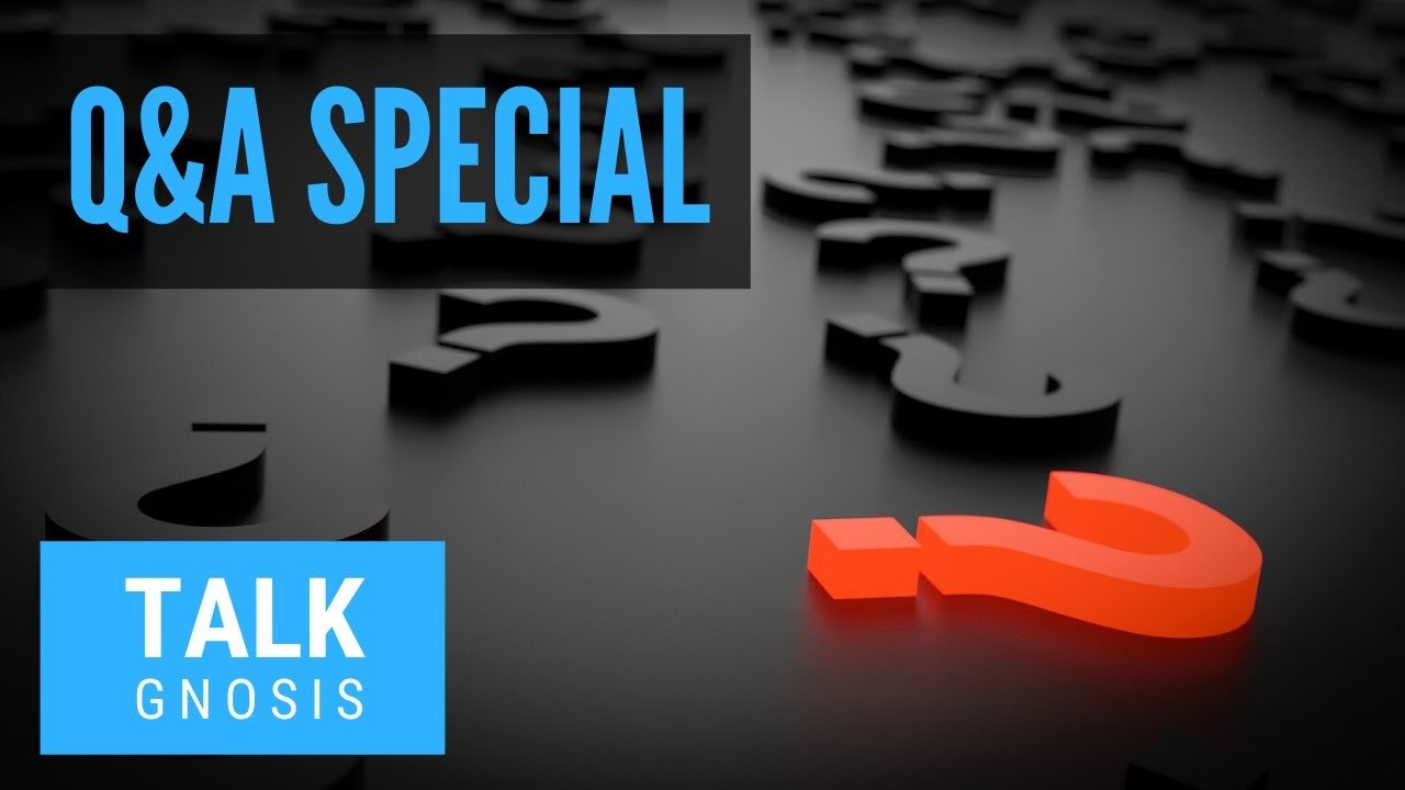 Q&A Special 3 We Answer YOUR Questions About Gnosticism The Gnostic