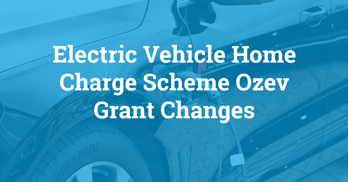 Electric Vehicle Home Charge Scheme Ozev Grant Changes Go Electric