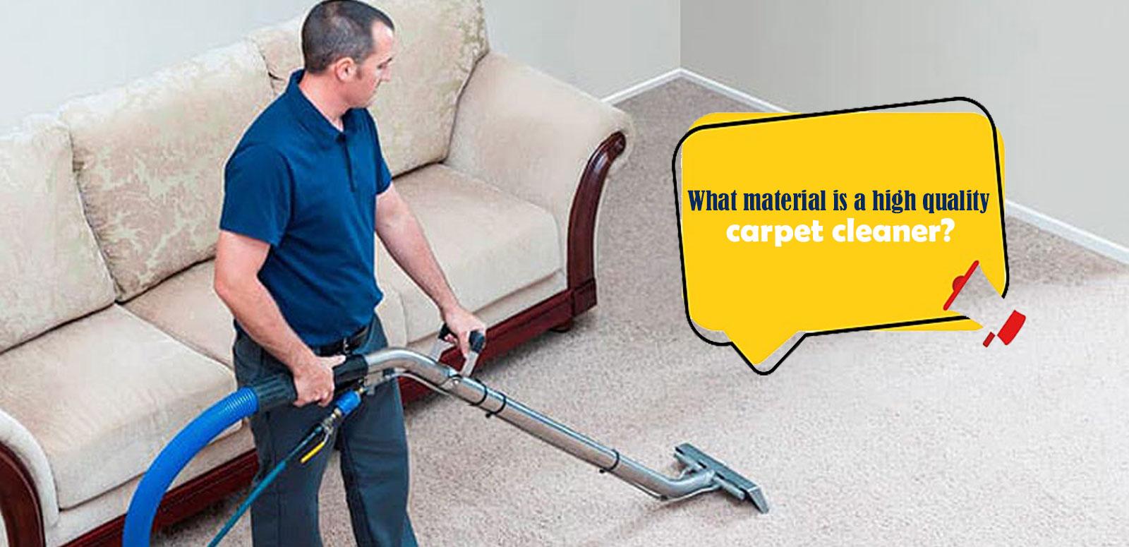What material is a high quality carpet cleaner? Go A Head Level