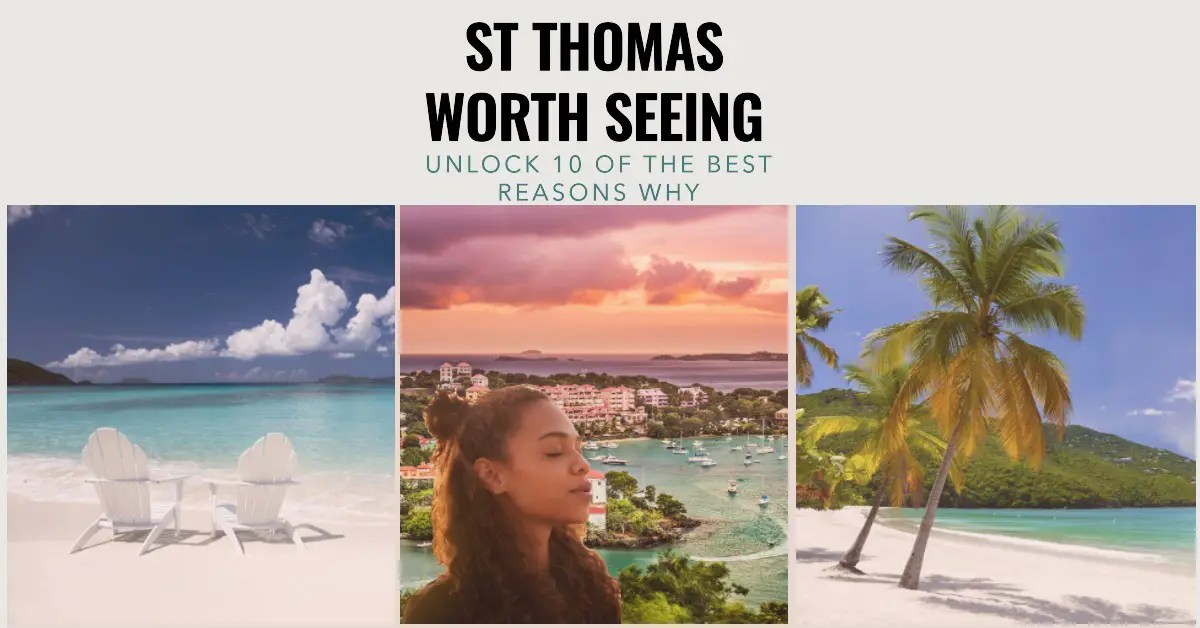 Is St Thomas Worth SeeingUnlock 10 0f the Best Reasons Why Greatest