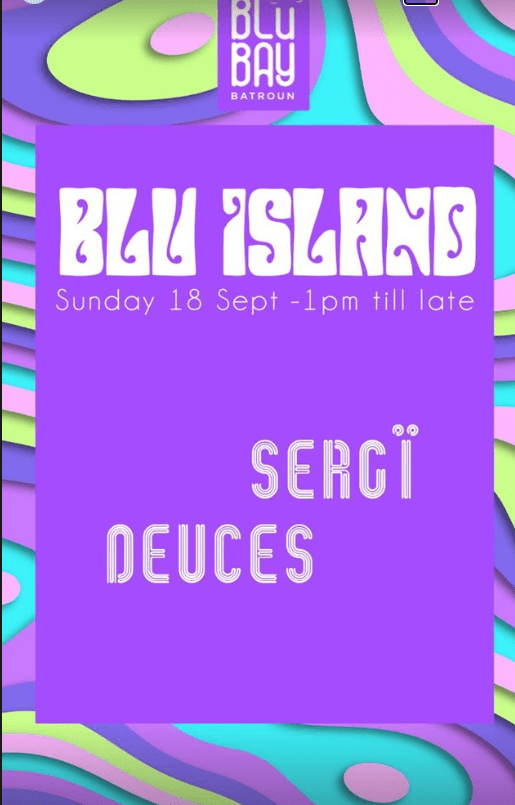 Blue Island With Sergi Deuces at Blu Bay Go Batroun