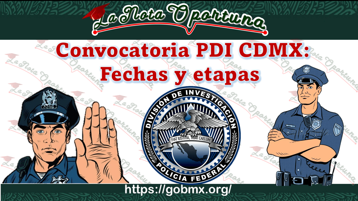Convocatoria PDI CDMX Fechas y etapas 20242025
