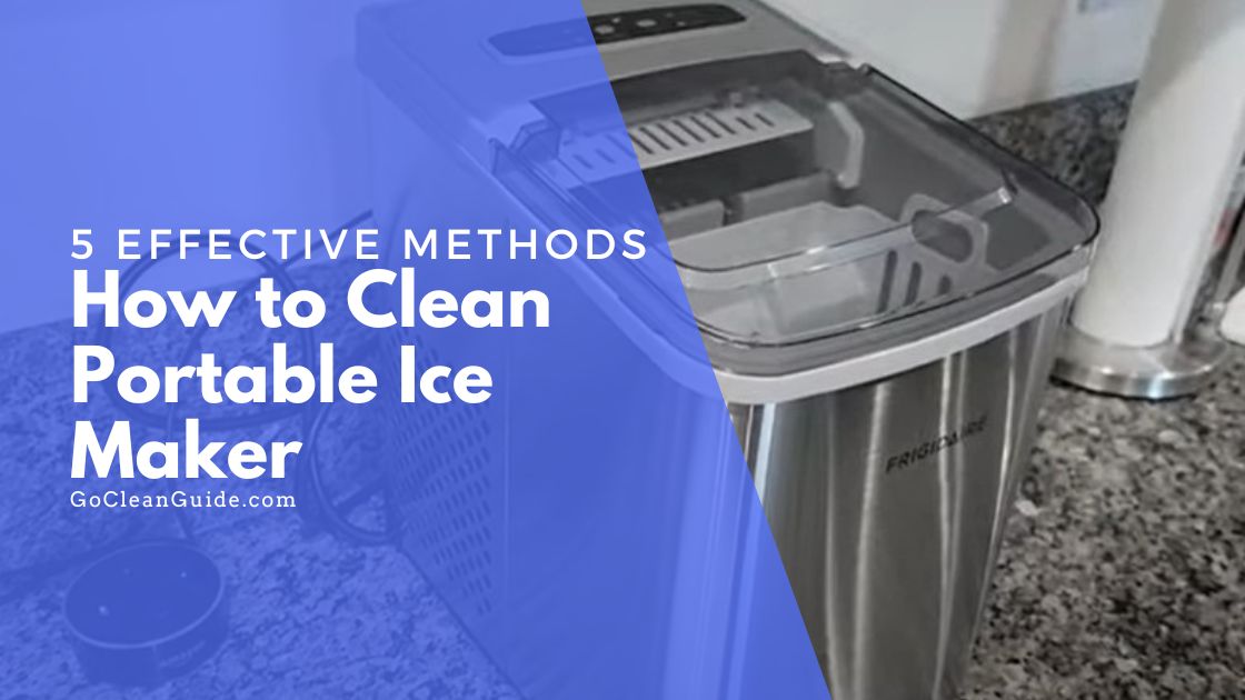 5 Effective Methods on How to Clean Portable Ice Maker