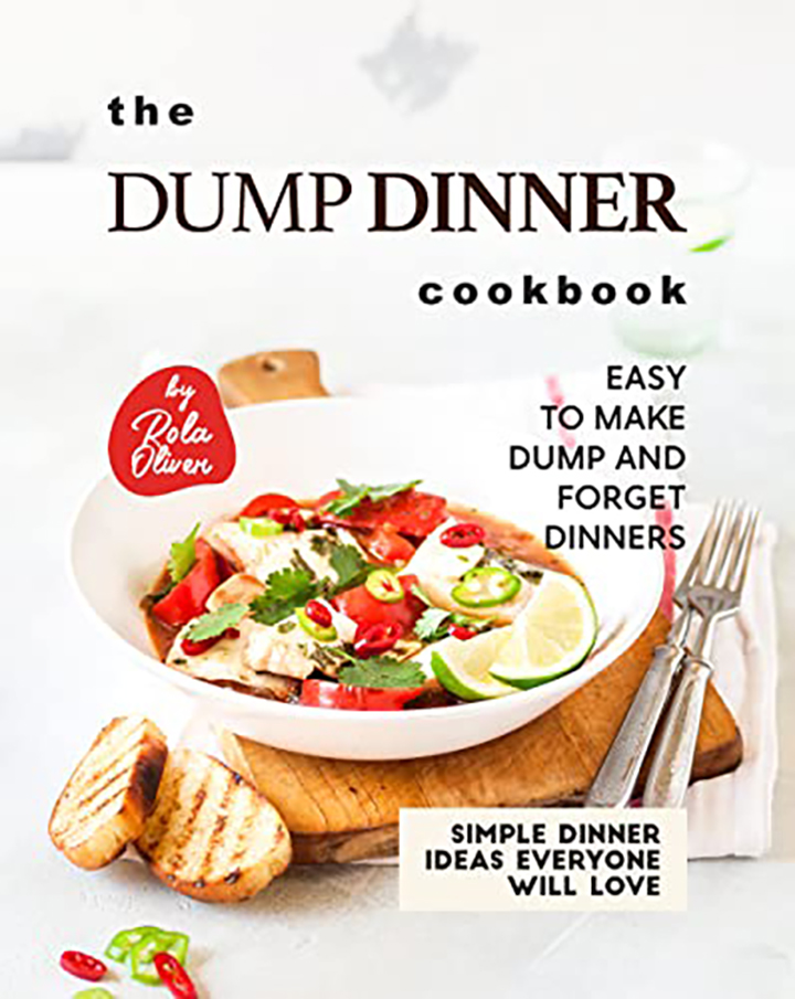 The Dump Dinner Cookbook Easy to Make Dump and Dinners