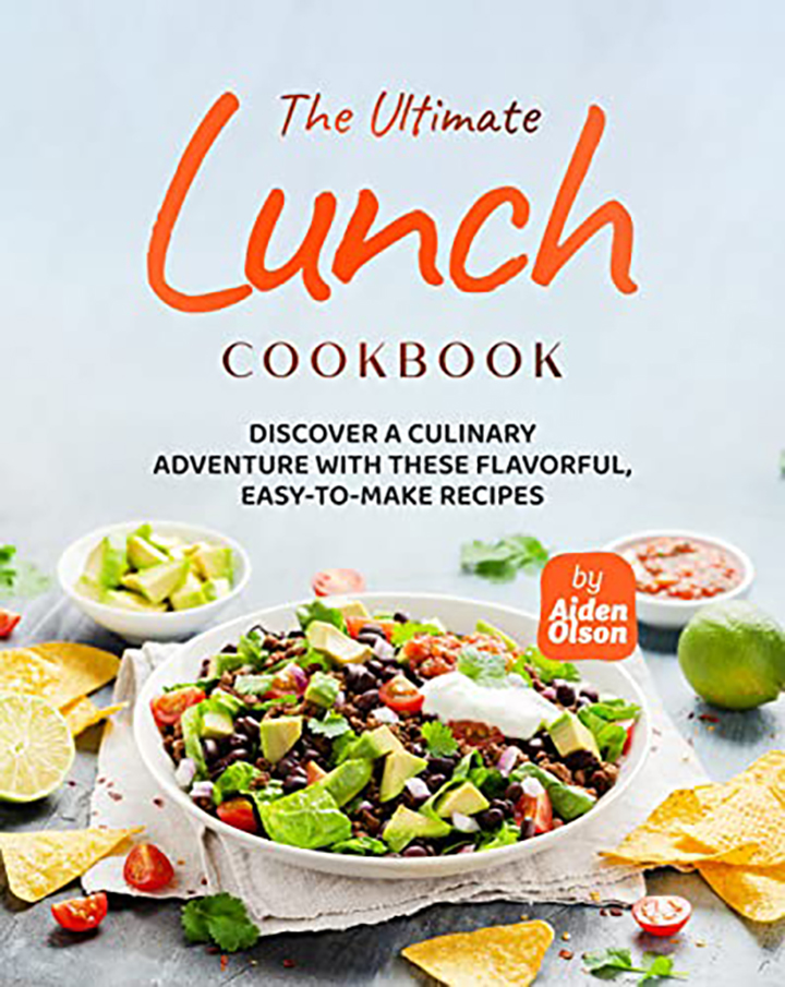 The Ultimate Lunch Cookbook Discover a Culinary Adventure with These