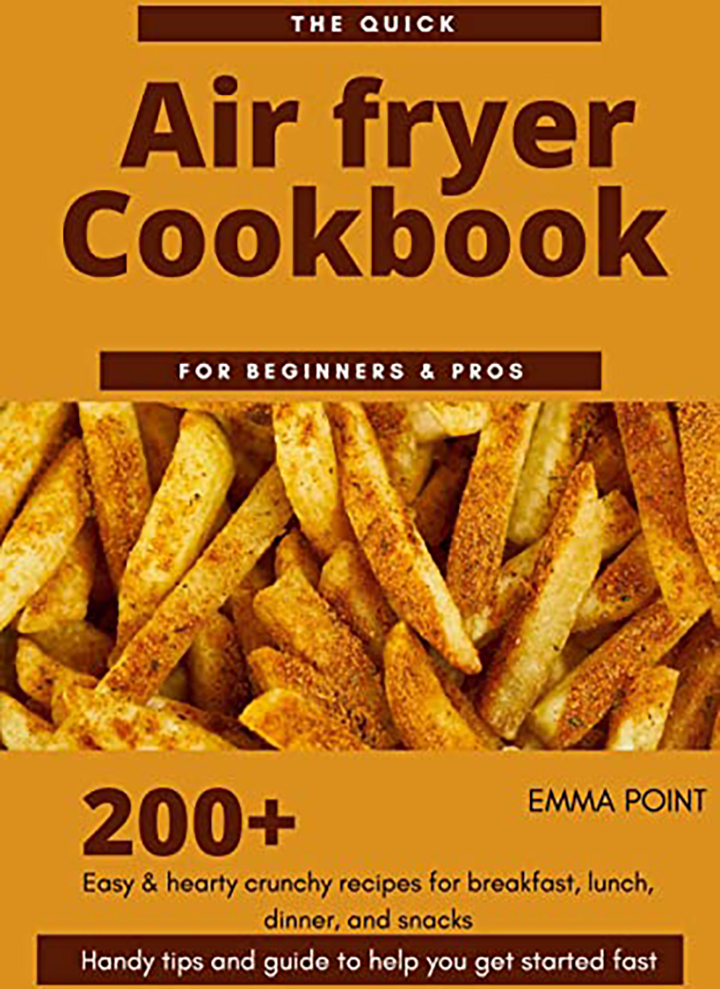 The Quick Air fryer Cookbook for Beginners & Pros 200+ Easy & hearty