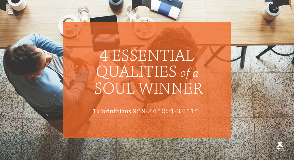 4 Essential Qualities of a SoulWinner (Session 4; 1 Cor. 91927; 103133; 111) Explore the