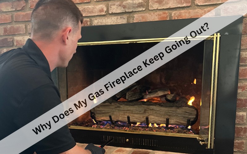 Why Does My Gas Fireplace Keep Going Out? Go Firepit