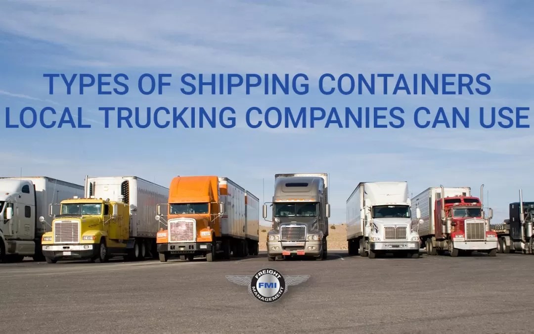 Types Of Shipping Containers Local Trucking Companies Near Me Use