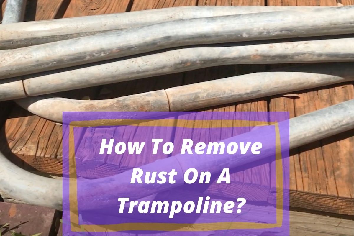 How To Remove (and Prevent) Rust on My Trampoline? Go Forth Kids
