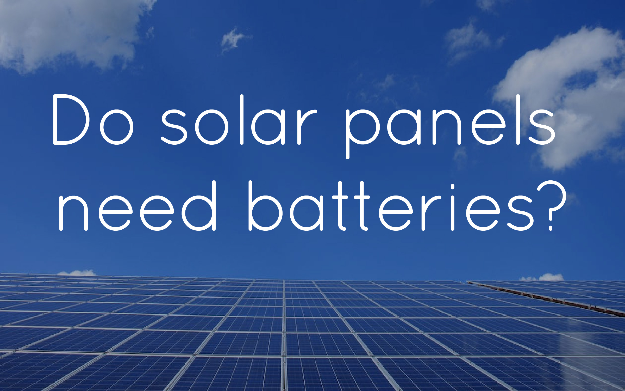 Do solar panels need batteries? Glean