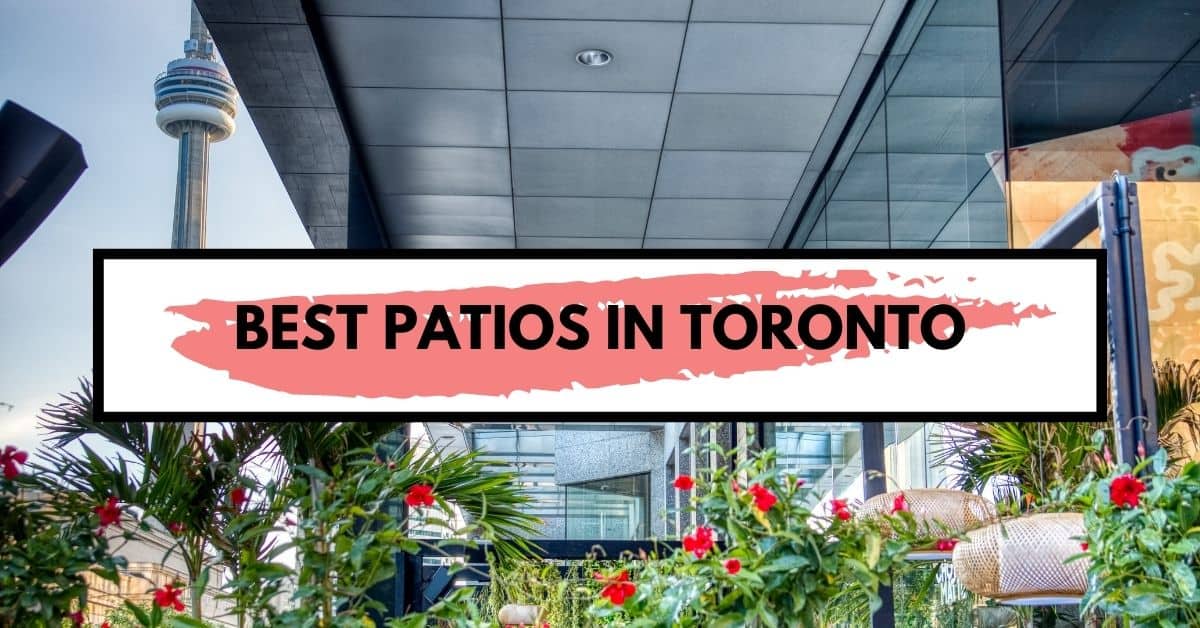 5 Best Toronto Patios This Summer Going Awesome Places